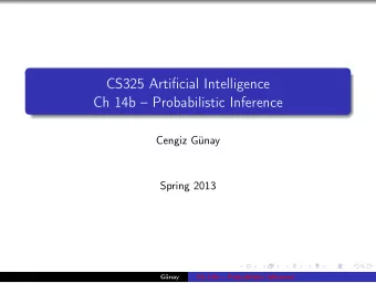 CS325 Artificial Intelligence  Ch 14b  Probabilistic Inference  Cengiz Gnay  Spring 2013