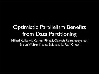 Optimistic Parallelism Benefits  from Data Partitioning  Milind Kulkarni, Keshav Pingali, Ganesh