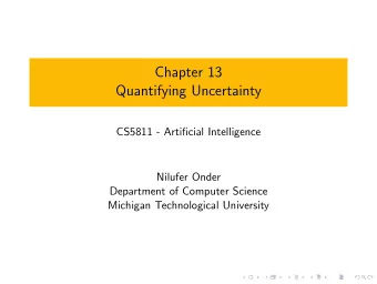 Chapter 13  Quantifying Uncertainty  CS5811 - Artificial Intelligence  Nilufer Onder  Department of