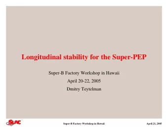 Longitudinal stability for the Super-PEP  Super-B Factory Workshop in Hawaii  April 20-22, 2005