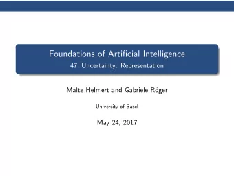 Foundations of Artificial Intelligence  47. Uncertainty: Representation  Malte Helmert and Gabriele
