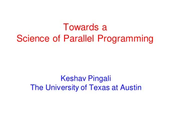 Towards a  Science of Parallel Programming  Keshav Pingali  The University of Texas at Austin