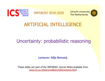 ARTIFICIAL INTELLIGENCE  Uncertainty: probabilistic reasoning  Lecturer: Silja Renooij These slides