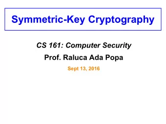 Symmetric-Key Cryptography  CS 161: Computer Security  Prof. Raluca Ada Popa  Sept 13, 2016