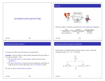 So Far ...  AUTHENTICATED ENCRYPTION  We have looked at methods to provide privacy and authenticity