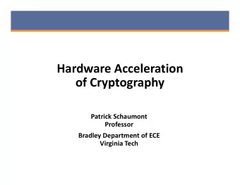 Hardware Acceleration  of Cryptography  Patrick Schaumont  Professor  Bradley Department of ECE