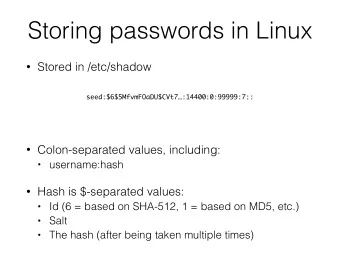 Storing passwords in Linux  Stored in /etc/shadow  seed:$6$5MfvmFOaDU$CVt7:14400:0:99999:7::