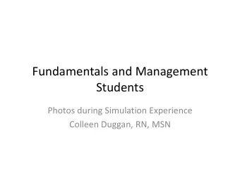 Fundamentals and Management  Students Photos during Simulation Experience Colleen Duggan, RN, MSN