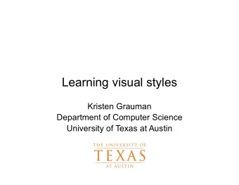 Learning visual styles  Kristen Grauman  Department of Computer Science  University of Texas at