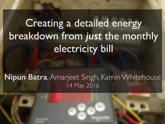Creating a detailed energy breakdown from just the monthly  electricity bill Nipun Batra , Amarjeet