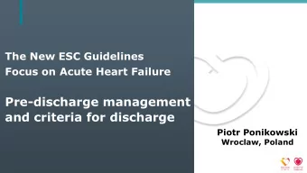 Pre-discharge management  and criteria for discharge  Piotr Ponikowski  Wroclaw, Poland