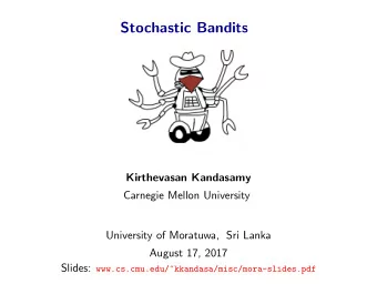 Stochastic Bandits  Kirthevasan Kandasamy  Carnegie Mellon University  University of Moratuwa, Sri