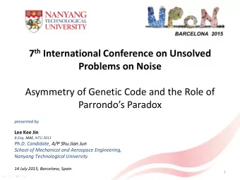 Asymmetry of Genetic Code and the Role of Parrondos Paradox  presented by  Lee Kee Jin  B.Eng.