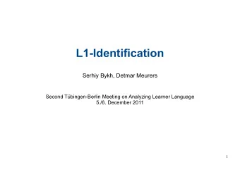L1-Identification  Serhiy Bykh, Detmar Meurers  Second Tbingen-Berlin Meeting on Analyzing