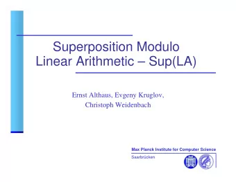 Superposition Modulo  Linear Arithmetic  Sup(LA)  Ernst Althaus, Evgeny Kruglov,  Christoph