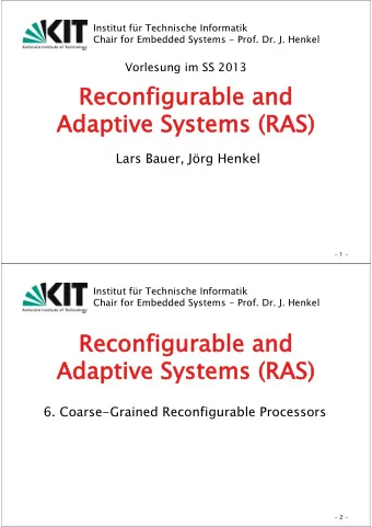 Reconfigurable and  Adaptive Systems (RAS)  Lars Bauer, Jrg Henkel  - 1 -  Institut fr