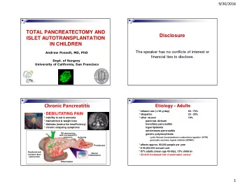 Chronic Pancreatitis  A  * ethanol use (&gt;100 g/day)  60 - 70% * DEBILITATING PAIN  * idiopathic