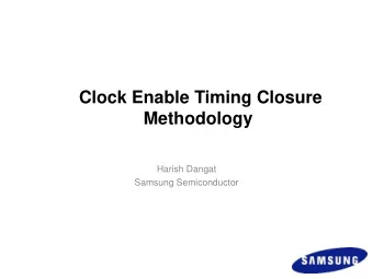 Clock Enable Timing Closure  Methodology  Harish Dangat  Samsung Semiconductor  (company logo  if