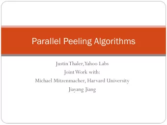 Parallel Peeling Algorithms  Justin Thaler,  Yahoo Labs  Joint Work with:  Michael Mitzenmacher,