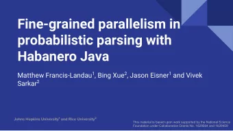 Fine-grained parallelism in  probabilistic parsing with  Habanero Java Matthew Francis-Landau 1 ,