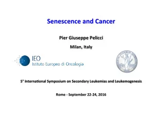 Senescence  and  Cancer          Pier  Giuseppe  Pelicci        Milan,