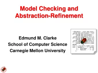 Abstraction-Refinement  Edmund M. Clarke  School of Computer Science  Carnegie Mellon University