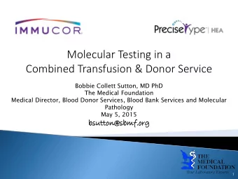 Molecular Testing in a  Combined Transfusion &amp; Donor Service  Bobbie Collett Sutton, MD PhD