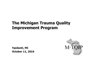The Michigan Trauma Quality  Improvement Program  Ypsilanti, MI  October 11, 2016  Disclosures