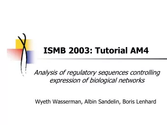 ISMB 2003: Tutorial AM4  Analysis of regulatory sequences controlling  expression of biological