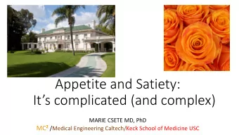 Appetite and Satiety:  Its complicated (and complex)  MARIE CSETE MD, PhD MC 2 /Medical