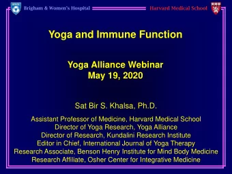 Yoga and Immune Function  Yoga Alliance Webinar  May 19, 2020  Sat Bir S. Khalsa, Ph.D.  Assistant