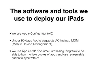 The software and tools we  use to deploy our iPads  We use Apple Configurator (AC)
