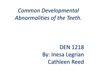 Common Developmental  Abnormalities of the Teeth.  DEN 1218  By: Inesa Legrian  Cathleen Reed