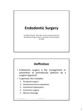Endodontic Surgery  Dr. Rafik Al Kowafi   BDS, MSc, German board of Oral and  Maxillofacial Surgery