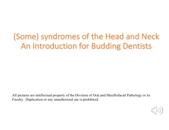 (S  (Some) s  ) syndromes o  of t  f the H  Head a  and N  Neck  An  An Introduction for Budding