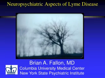 Brian A. Fallon, MD  Columbia University Medical Center  New York State Psychiatric Institute  CLP