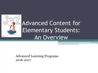 An Overview  Advanced Learning Programs  2016-2017  What is the Advanced Content model?