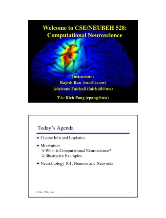 Welcome to CSE/NEUBEH 528:  Computational Neuroscience  Instructors:  Rajesh Rao  (rao@cs.uw)