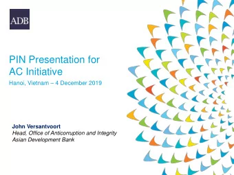 PIN Presentation for  AC Initiative Hanoi, Vietnam  4 December 2019  John Versantvoort  Head,