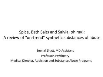 Spice, Bath Salts and Salvia, oh my!: A review of  on-tr end synthetic substances of abuse