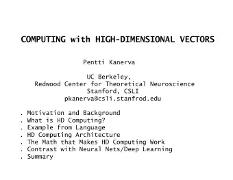 COMPUTING with HIGH-DIMENSIONAL VECTORS  Pentti Kanerva  UC Berkeley,  Redwood Center for