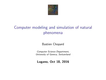 Computer modeling and simulation of natural  phenomena  Bastien Chopard  Computer Science