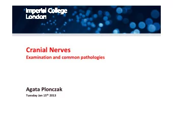 Cranial Nerves  Examination and common pathologies  Agata Plonczak Tuesday Jan 15 th 2013  Approach
