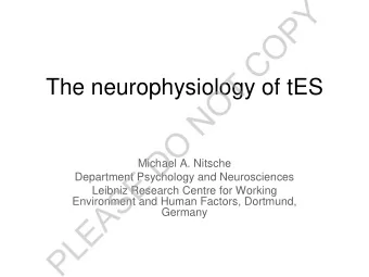 Y  P  O  C  T  The neurophysiology of tES  O  N  O  D  Michael A. Nitsche  E  Department Psychology