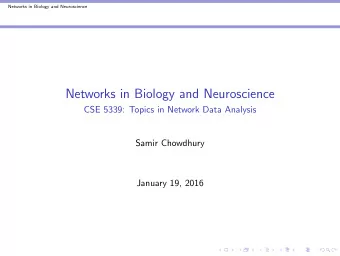 Networks in Biology and Neuroscience  CSE 5339: Topics in Network Data Analysis  Samir Chowdhury