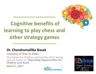 ------------------------  Cognitive benefits of  learning to play chess and  other strategy games