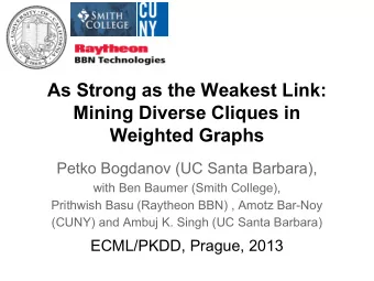 As Strong as the Weakest Link:  Mining Diverse Cliques in  Weighted Graphs  Petko Bogdanov (UC