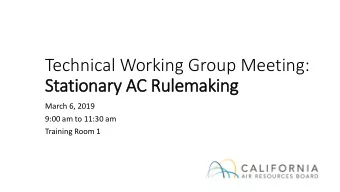 Technical Working Group Meeting:  St  Stationary AC R  C Rulemaking  March 6, 2019  9:00 am to