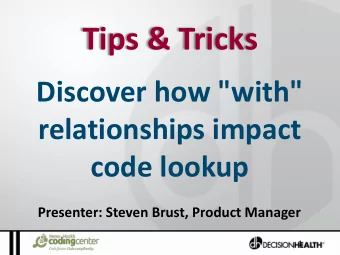 Tips &amp; Tricks  Discover how &quot;with&quot;  relationships impact  code lookup  Presenter: