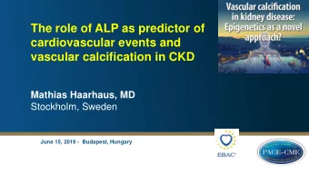 cardiovascular events and  vascular calcification in CKD  Mathias Haarhaus, MD  Stockholm, Sweden